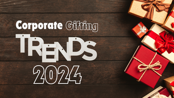Top Corporate Gifting Trends in 2024: Innovative Ideas to Impress Your Clients and Employees