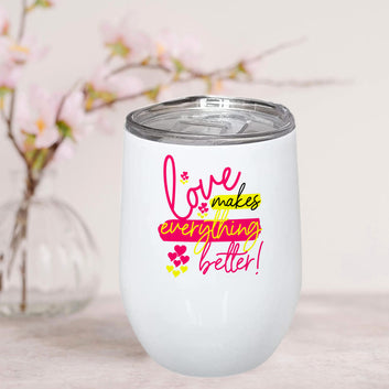 Love Makes Everything Better Stainless Steel Wine Mug 350ml(12oz)