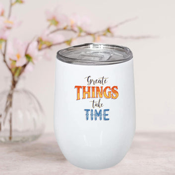 Great Things Take Time Stainless Steel Wine Mug 350ml(12oz)