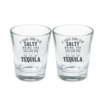 If You Are Going to be Salty Bring The Tequila