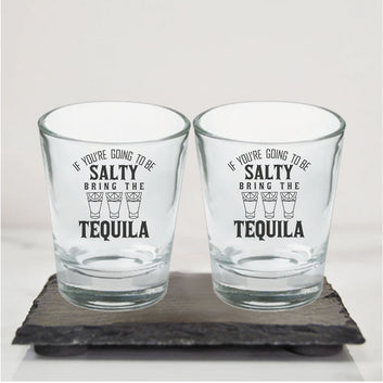 If You Are Going to be Salty Bring The Tequila