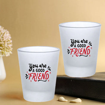 Chillaao You Are My Good Friend Frosted  Shot Glass