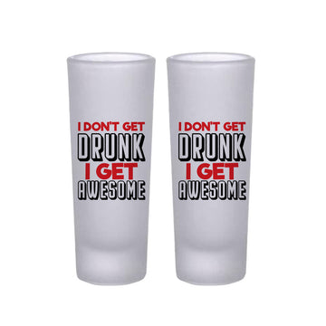 Frosted Shooter Glasses Design - I Don't Get Drunk I Get Awesome