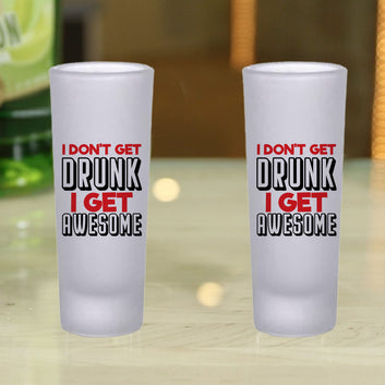 Frosted Shooter Glasses Design - I Don't Get Drunk I Get Awesome