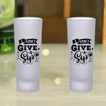 Frosted Shooter Glasses Design - I Don't Give a Sip