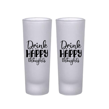 Frosted Shooter Glasses Design - Drink Happy Thoughts