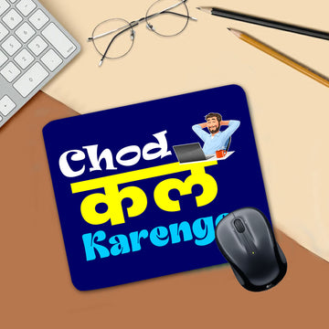 Chillaao Chod Kal Karunge Mouse Pad