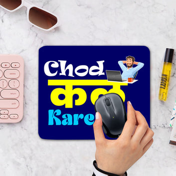 Chillaao Chod Kal Karunge Mouse Pad