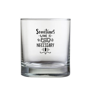 Whiskey Glasses with Design - Sometimes Wine is Just Necessary
