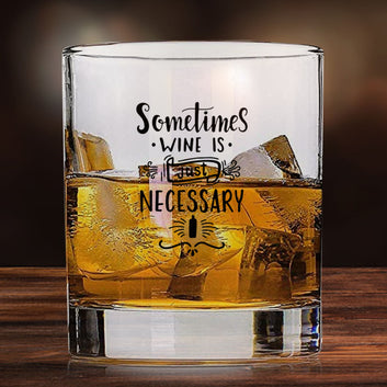 Whiskey Glasses with Design - Sometimes Wine is Just Necessary