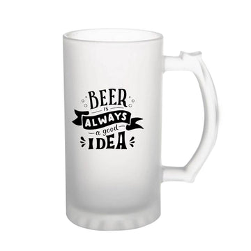 Beer Always A Good Idea160z (470 ml) Frosted Beer Mug