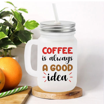 Chillaao Coffee Is Always A Good Idea Frosted Mason Jar