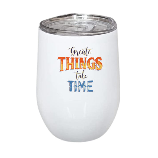 Great Things Take Time Stainless Steel Wine Mug 350ml(12oz)