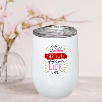 You Are An Artist Of Your Own Life Stainless Steel Wine Mug 350ml(12oz)