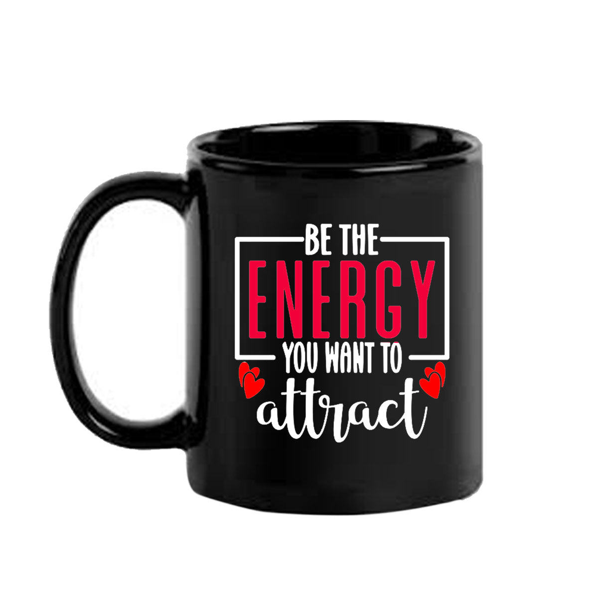 Be The Energy You Want To Attract Black Mug