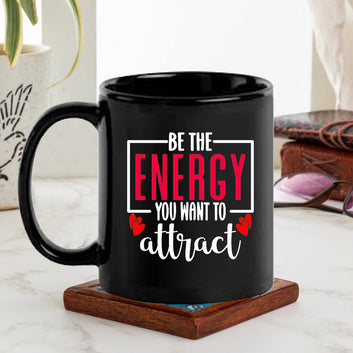 Be The Energy You Want To Attract Black Mug