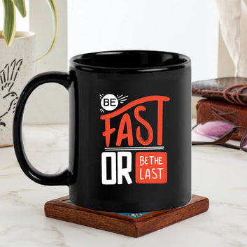 Be Fast Or Be The Last Black Mug