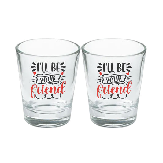 Chillaao  I will be your Friends Clear Shot Glass