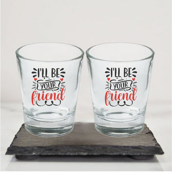 Chillaao  I will be your Friends Clear Shot Glass