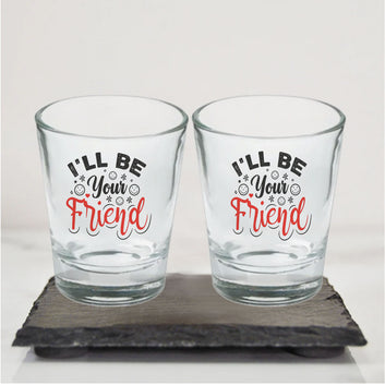 Chillaao I Will Be Your Friend Clear Shot Glass