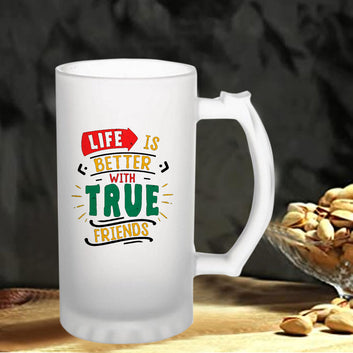 Chillaao Life Is Better With True Friends Frosted Beer Mug