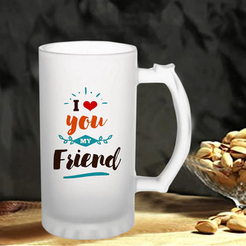 Chillaao I Love You My Friend Frosted Beer Mug