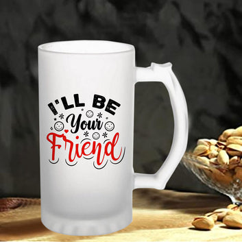 Chillaao I Will Be Your Friend Frosted Beer Mug