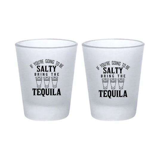 If You Are Going to be Salty Bring The Tequila