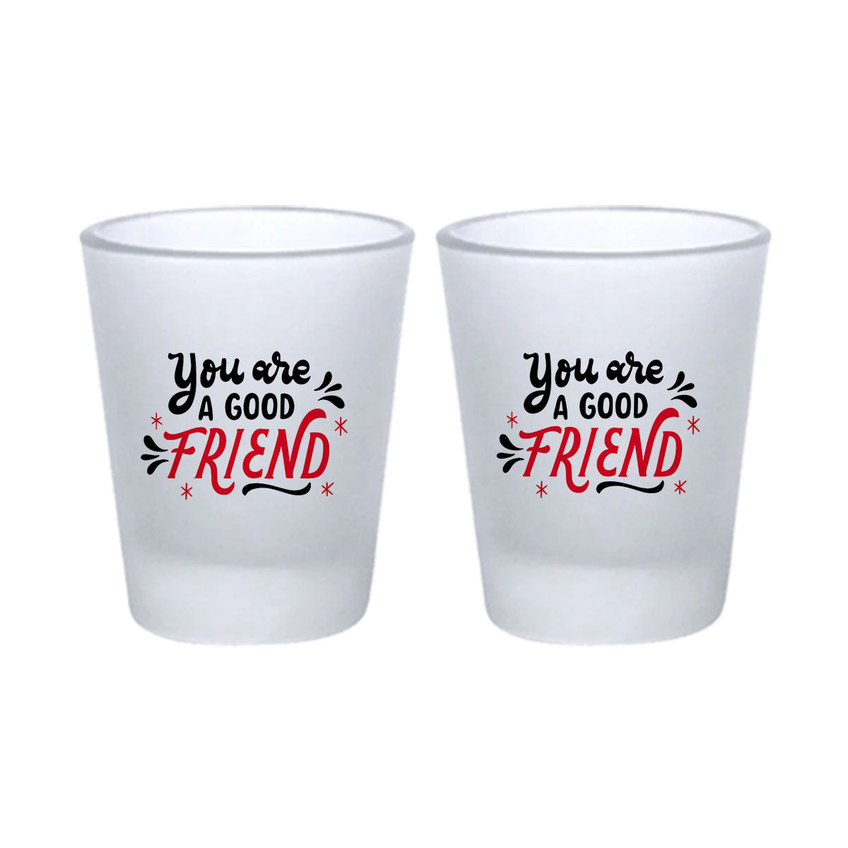 Chillaao You Are My Good Friend Frosted  Shot Glass