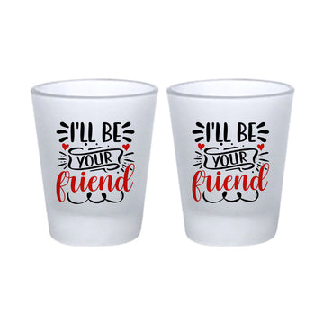 Chillaao  I will be your Friends Frosted Shot Glass