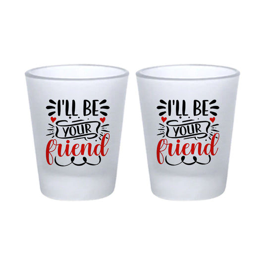 Chillaao  I will be your Friends Frosted Shot Glass