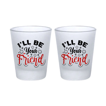 Chillaao I Will Be Your Friend Frosted Shot Glass