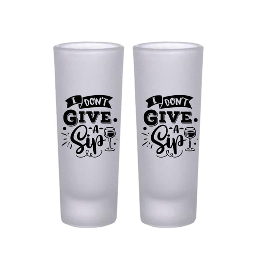 Frosted Shooter Glasses Design - I Don't Give a Sip