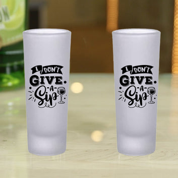 Frosted Shooter Glasses Design - I Don't Give a Sip
