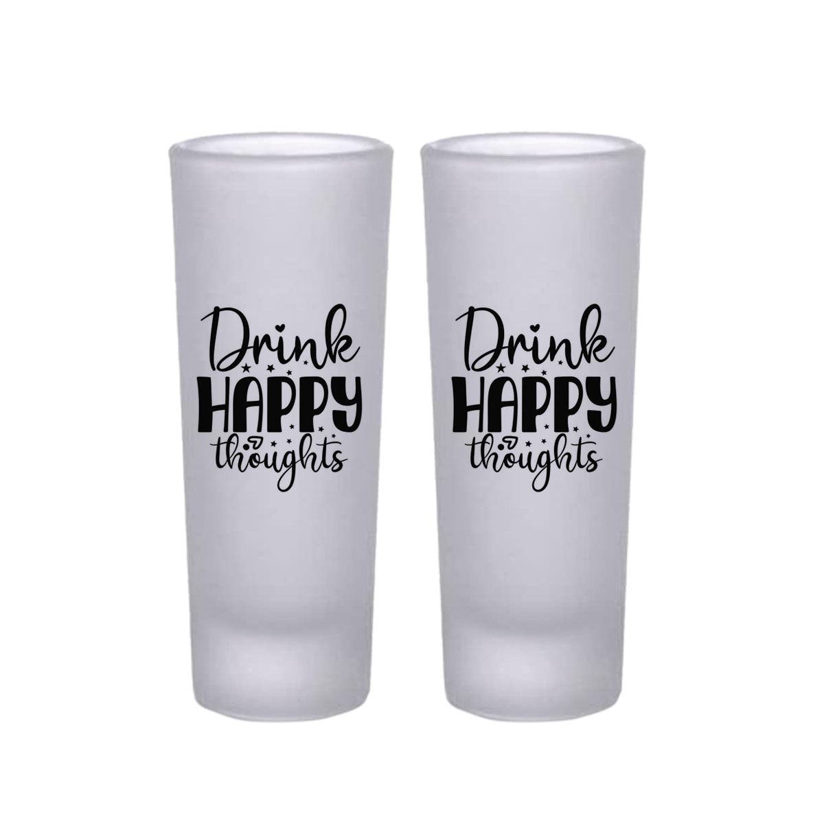 Frosted Shooter Glasses Design - Drink Happy Thoughts