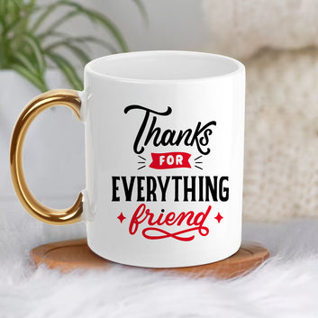 Chillaao Thanks For Everything Friend Golden Handle Mug