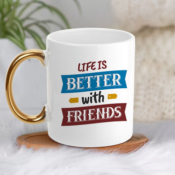 Chillaao Life is Better With Friend Golden Handle Mug