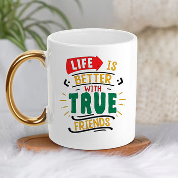 Chillaao Life Is Better With True Friends Golden Handle Mug