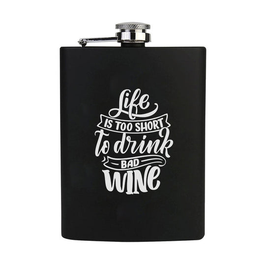 Stainless Steel Engraved Hip Flask Design - Life is to Short is Drink Bad Wine