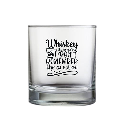 Whiskey Glasses with Design - Whiskey Is The Answer I Don't Remember