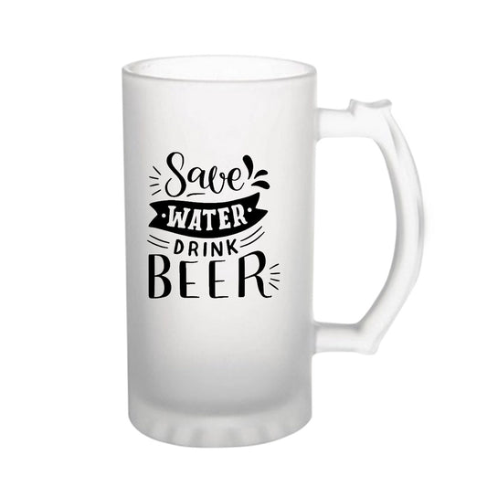 Save Water Drink Beer160z (470 ml) Frosted Beer Mug