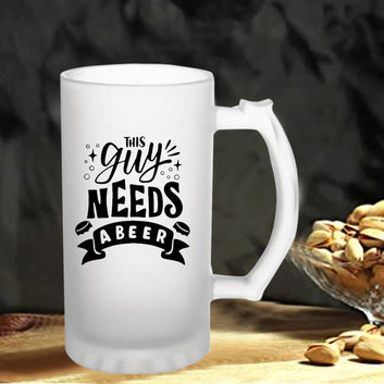 This Guy Needs A Beer160z (470 ml) Frosted Beer Mug