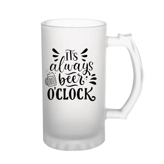 It's Always Beer O Clock 160z (470 ml) Frosted Beer Mug