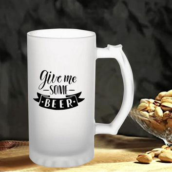 Give Me Some Beer 160z (470 ml) Frosted Beer Mug