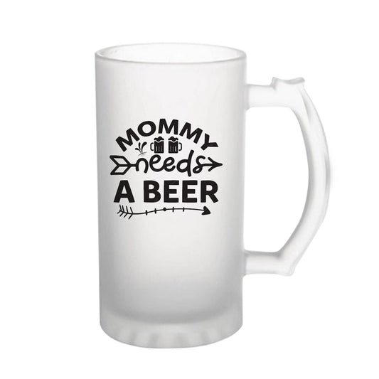 Mommy Needs A Beer160z (470 ml) Frosted Beer Mug