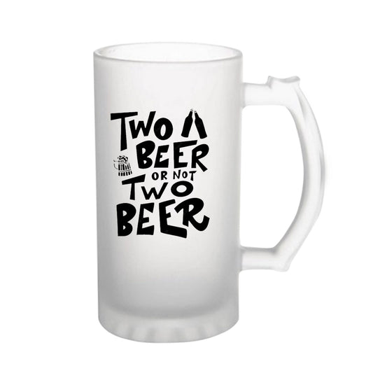 Two Beer Or Not To Beer160z (470 ml) Frosted Beer Mug