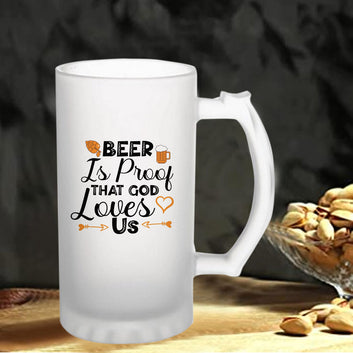 Beer Is Proof That God Loves Us160z (470 ml) Frosted Beer Mug