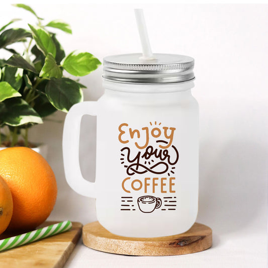 Chillaao Enjoy Your Coffee Frosted Mason Jar